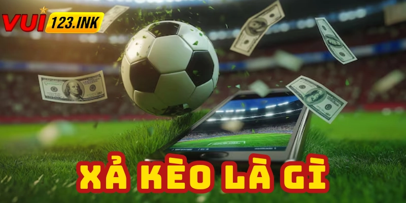 Tìm hiểu khái niệm xả kèo là gì?
